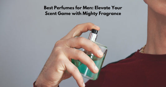 Best Perfumes for Men: Elevate Your Scent Game with Mighty Fragrance