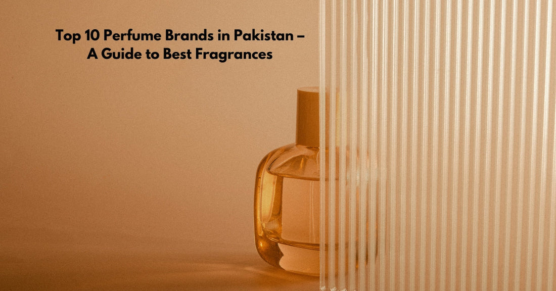 Top 10 Perfume Brands in Pakistan – A Guide to Best Fragrances